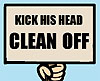 Kick his head off - penny-arcade.com by Tycho Brahe and Gabe - ask for permission before using